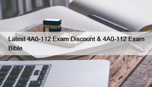 Latest 4A0-112 Exam Discount & 4A0-112 Exam Bible